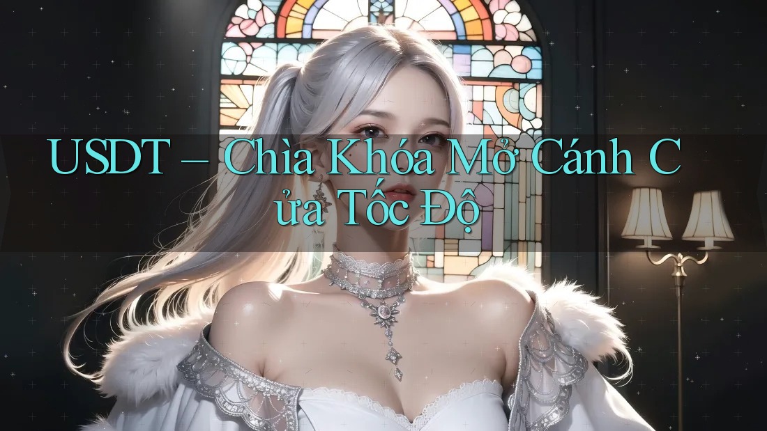 USDT – Chìa Khóa Mở Cánh Cửa Tốc Độ USDT – Chìa Khóa Mở Cánh Cửa Tốc Độ