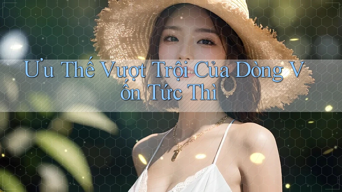 Ưu Thế Vượt Trội Của Dòng Vốn Tức Thì Ưu Thế Vượt Trội Của Dòng Vốn Tức Thì