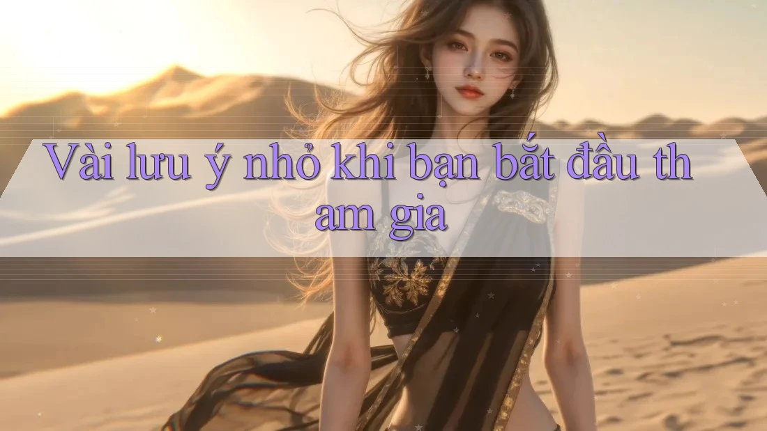 Vài lưu ý nhỏ khi bạn bắt đầu tham gia
