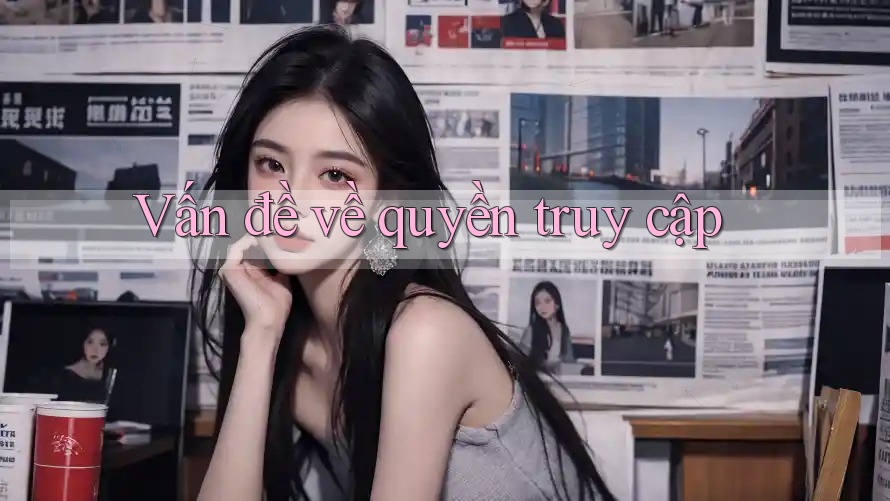 Vấn đề về quyền truy cập
