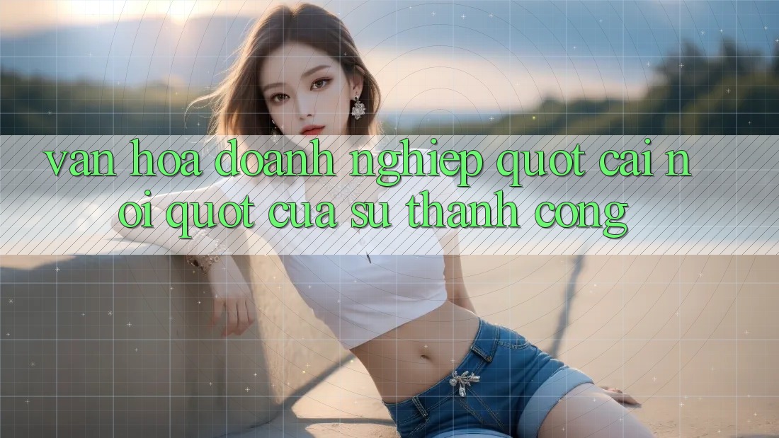 Văn hóa doanh nghiệp – " Cái nôi" của sự thành công