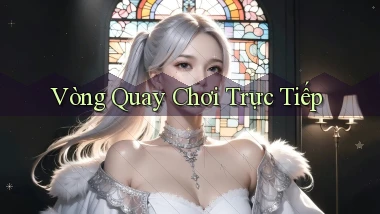 Vòng quay Chơi trực tiếp