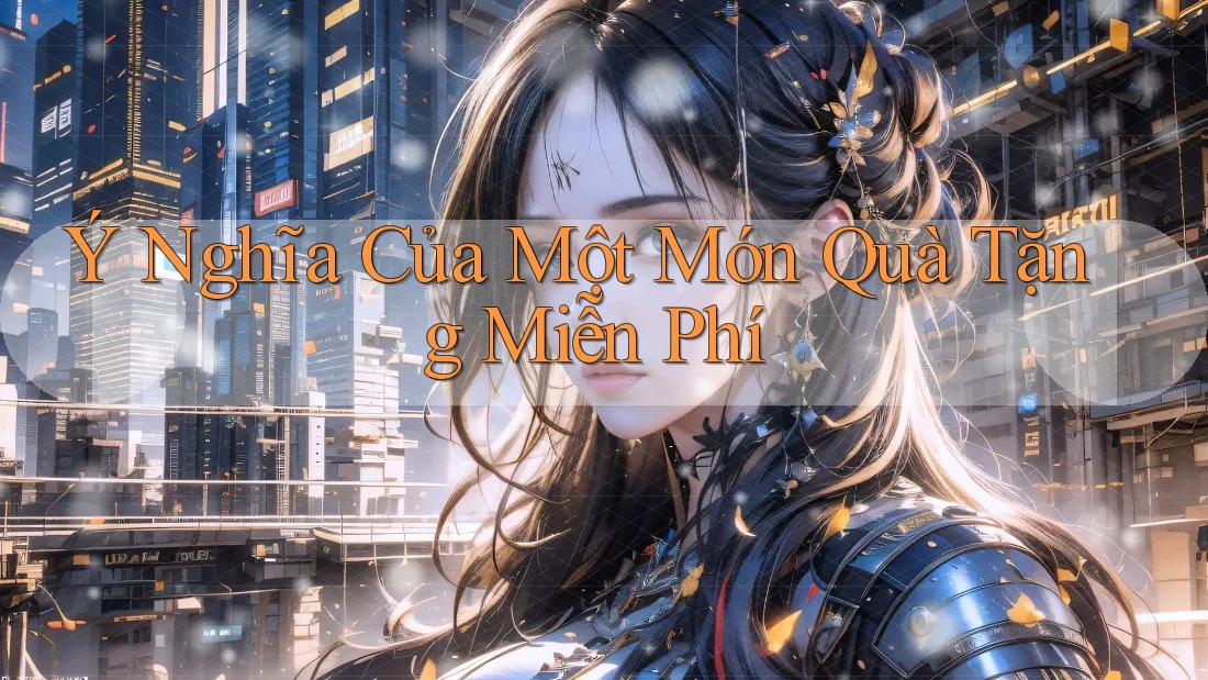 Ý Nghĩa Của Một Món Quà Tặng Miễn Phí Ý Nghĩa Của Một Món Quà Tặng Miễn Phí