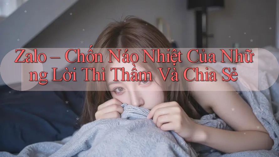 Zalo – Chốn Náo Nhiệt Của Những Lời Thì Thầm Và Chia Sẻ